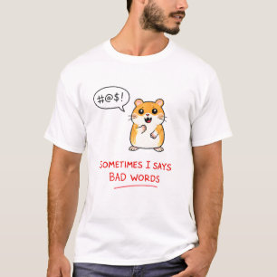 Manchmal sage ich schlechte Wörter T-Shirt