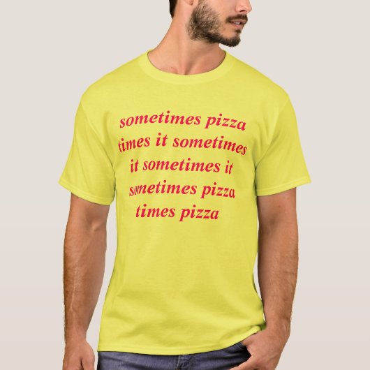 manchmal setzt Pizza Zeit manchmal es manchmal es T-Shirt (Vorderseite)