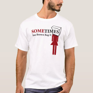 Manchmal Sie Brown-Tasche es T-Shirt