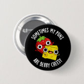 Manchmal sind meine Puns Berry Cheesy Dark BG Button (Vorne & Hinten)