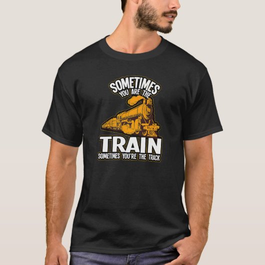 Manchmal sind Sie die Zugbahn T-Shirt (Vorderseite)