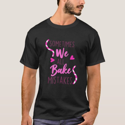 Manchmal sind wir alle Bake Mistakes Baker Biscuit T-Shirt (Vorderseite)