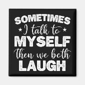 Manchmal spreche ich mit mir selbst dann lachen wi magnet (Vorne)