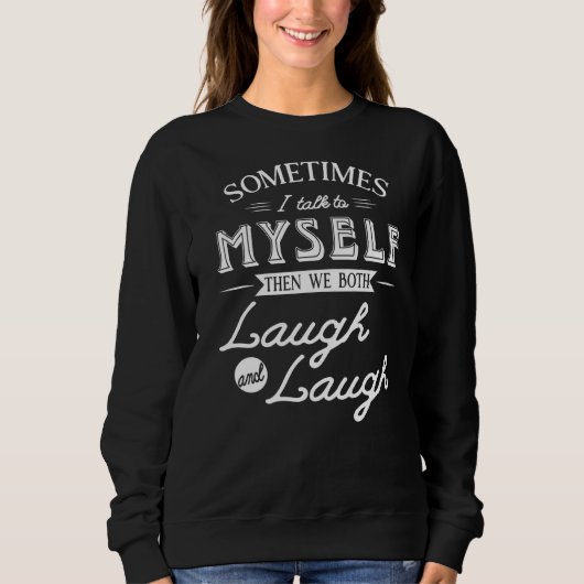 Manchmal spreche ich mit mir selbst und dann lache sweatshirt (Vorderseite)