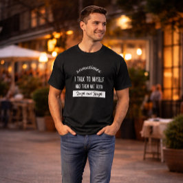 Manchmal spreche ich mit mir selbst und dann lache T-Shirt