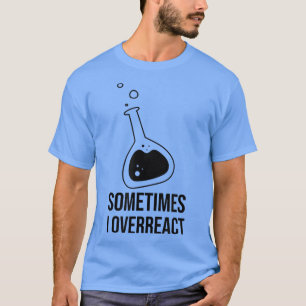 Manchmal überreagiere ich Science Student Chemistr T-Shirt