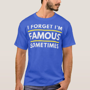 Manchmal vergesse ich, dass ich berühmt bin, lusti T-Shirt