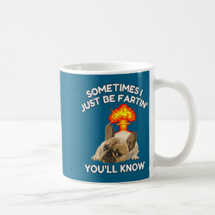 Manchmal weiß Furzen einfach nur Bulldogge, ich ma Kaffeetasse