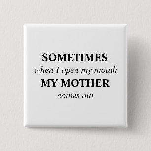 MANCHMAL, wenn ich meinen Mund öffne, kommt MEINE Button