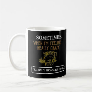 Manchmal, wenn ich wirklich verrückt bin, bin ich kaffeetasse