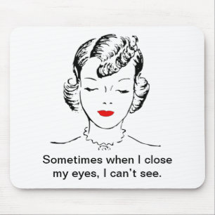 Manchmal, wenn nahes I meine Augen, ich nicht Mousepad