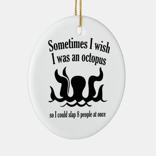 Manchmal wünschte ich, ich wäre ein Oktopus Keramik Ornament (Rechts)