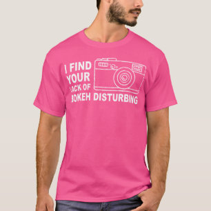 Mangel an Bokeh störend - Fotograf lustige Fotogra T-Shirt