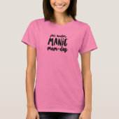 Manic Mama-Day Basic-T - Shirt (Vorderseite)