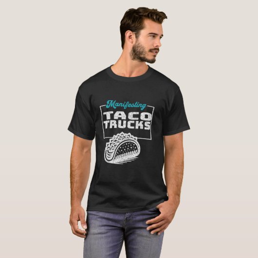 Manifestation von Taco Trucks Funny Graphic T Shir T-Shirt (Vorne ganz)