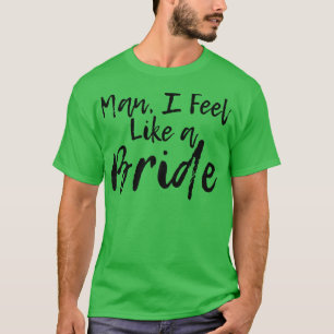 Mann, den ich wie eine Braut fühle T-Shirt