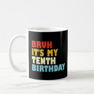 Mann, es ist mein zehnter Geburtstag Lustig 10 Jah Kaffeetasse