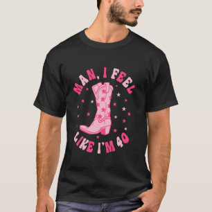 Mann ich fühle mich, als wäre ich 40 Groovy Wester T-Shirt