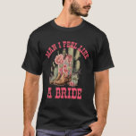 Mann ich fühle mich wie ein Bride Cactus Cowgirl B T-Shirt<br><div class="desc">Mann ich fühle mich wie ein Junggeselinnen-Abschied von Bride Cactus Cowgirl</div>
