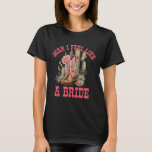Mann ich fühle mich wie ein Bride Cactus Cowgirl B T-Shirt<br><div class="desc">Mann ich fühle mich wie ein Junggeselinnen-Abschied von Bride Cactus Cowgirl</div>