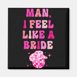 Mann ich fühle mich wie ein Bride Cowgirl Hat Disc Magnet