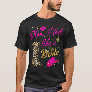Mann ich fühle mich wie ein Bride Retro Cowboy Hat T-Shirt