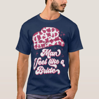 Mann ich fühle mich wie ein Bride Retro Cowboy Hat T-Shirt