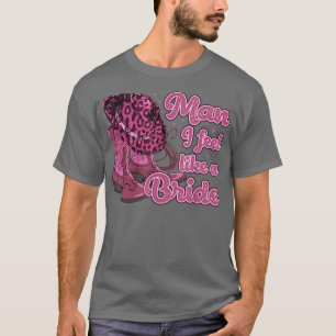 Mann ich fühle mich wie ein Bride Retro Cowboy Hut T-Shirt