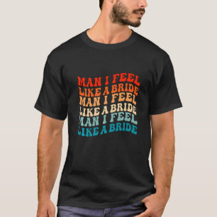 Mann ich fühle mich wie eine Braut & Lasse Go Girl T-Shirt