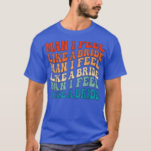 Mann ich fühle mich wie eine Braut & Lasse Go Girl T-Shirt