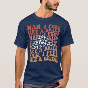 Mann ich fühle mich wie eine Braut Lasse Go Girls T-Shirt