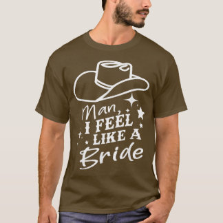 Mann, ich fühle mich wie eine Braut Retro-Cowboyhu T-Shirt