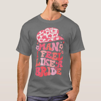 Mann ich fühle mich wie eine Bride Bachelorette Pi T-Shirt