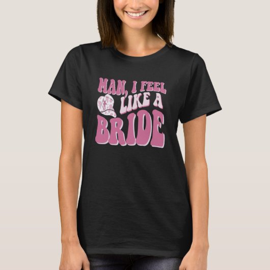 Mann ich fühle mich wie eine Bride Cowgirl Nashvil T-Shirt (Vorderseite)