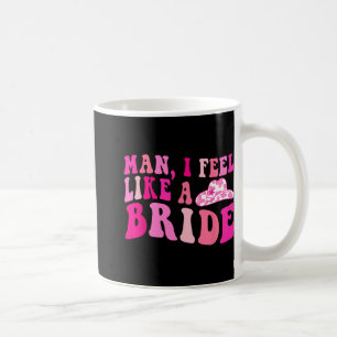 Mann, ich fühle mich wie eine Bride Cowgirls, gehe Kaffeetasse