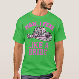Mann ich fühle mich wie eine Bride Retro rosa Cowb T-Shirt