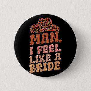 Mann ich fühle mich wie eine Bride Women Cowboy Ha Button