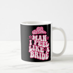 Mann ich fühle mich wie eine Bride Women Cowboy Ha Kaffeetasse