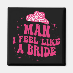 Mann ich fühle mich wie eine Bride Women Cowboy Ha Magnet