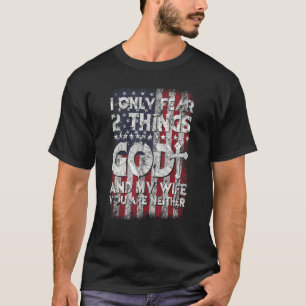 Mann, ich fürchte nur 2 Dinge, Gott und meine Ehef T-Shirt