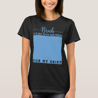 Mann, ich hab meinen 10. Geburtstag, unterschreib T-Shirt