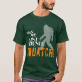 Mann, wir Aint gefundenes SQUATCH! T-Shirt (Vorderseite)