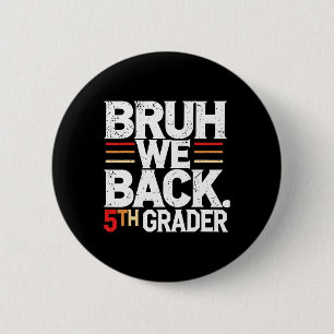 Mann, wir sind zurück in der 5. Klasse, erster Sch Button