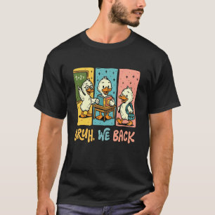 Mann, wir sind zurück Lustige dumme Gans Zurück zu T-Shirt
