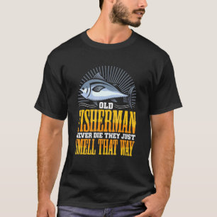 Männer alte Fischer sterben nie Sie riechen einfac T-Shirt