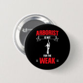Männer Arborist ist nicht für das schwache Baumkle Button (Vorne & Hinten)