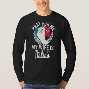 Männer beten für mich, meine Ehefrau ist Italienis T-Shirt