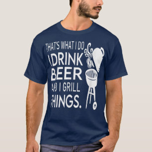 Männer Das ist es, was ich tue, ich trinke Bier un T-Shirt