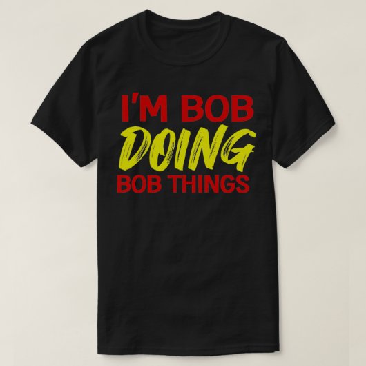 Männer, die ich Bob bin, machen Bob T-Shirt (Design vorne)