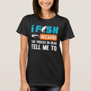 Männer, die ich fische, weil mir die Stimmen in me T-Shirt